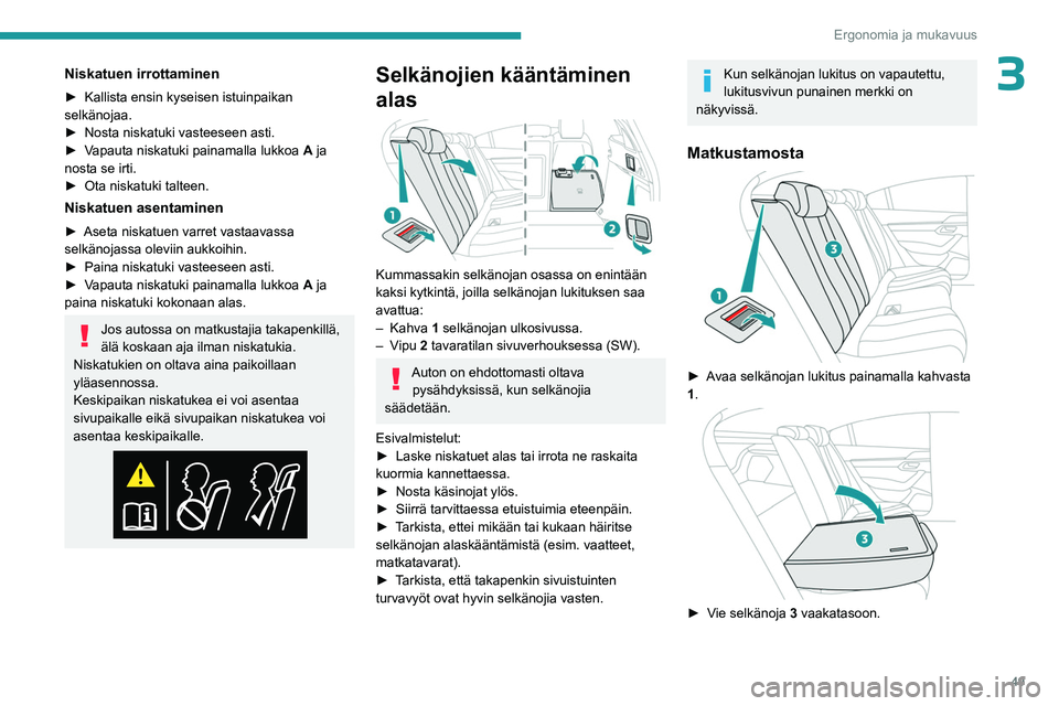 PEUGEOT 508 2023 Omistajan Käsikirja (in Finnish) 49
Ergonomia ja mukavuus
3Niskatuen irrottaminen
► Kallista ensin kyseisen istuinpaikan selkänojaa.
► Nosta niskatuki vasteeseen asti.
► Vapauta
niskatuki pa PEUGEOT 508 2023 Omistajan Käsikirja (in Finnish) 49
Ergonomia ja mukavuus
3Niskatuen irrottaminen
► Kallista ensin kyseisen istuinpaikan selkänojaa.
► Nosta niskatuki vasteeseen asti.
► Vapauta
niskatuki pa