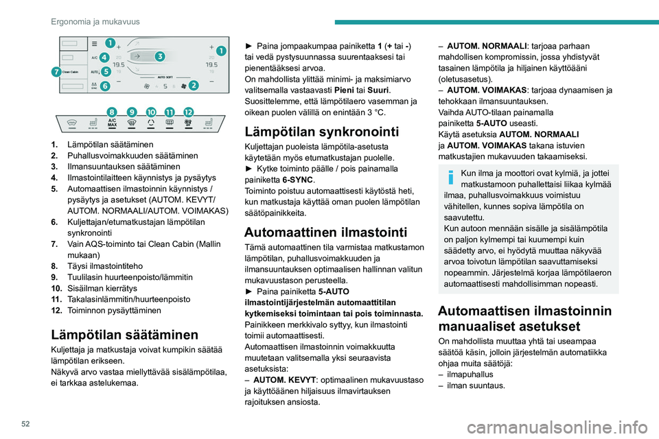 PEUGEOT 508 2023 Omistajan Käsikirja (in Finnish) 52
Ergonomia ja mukavuus
1. Lämpötilan säätäminen
2. Puhallusvoimakkuuden säätäminen
3. Ilmansuuntauksen säätäminen
4. Ilmastointilaitteen käynnistys ja pysäytys
5. Automaattisen il PEUGEOT 508 2023 Omistajan Käsikirja (in Finnish) 52
Ergonomia ja mukavuus
1. Lämpötilan säätäminen
2. Puhallusvoimakkuuden säätäminen
3. Ilmansuuntauksen säätäminen
4. Ilmastointilaitteen käynnistys ja pysäytys
5. Automaattisen il
