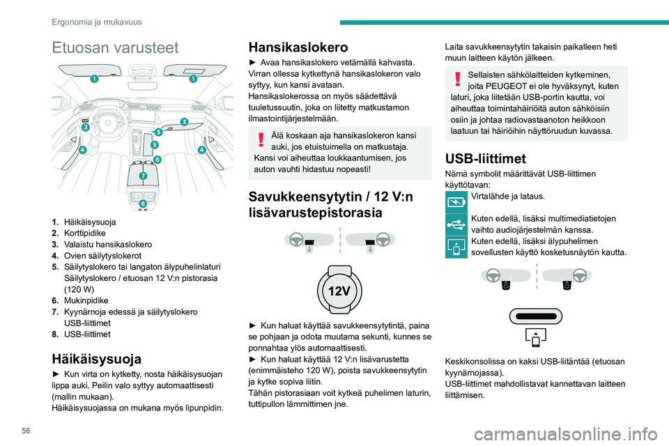 PEUGEOT 508 2023 Omistajan Käsikirja (in Finnish) 56
Ergonomia ja mukavuus
Etuosan varusteet
1.Häikäisysuoja
2. Korttipidike
3. Valaistu hansikaslokero
4. Ovien säilytyslokerot
5. Säilytyslokero tai langaton älypuhelinlaturi
Säilytyslokero
PEUGEOT 508 2023 Omistajan Käsikirja (in Finnish) 56
Ergonomia ja mukavuus
Etuosan varusteet
1.Häikäisysuoja
2. Korttipidike
3. Valaistu hansikaslokero
4. Ovien säilytyslokerot
5. Säilytyslokero tai langaton älypuhelinlaturi
Säilytyslokero