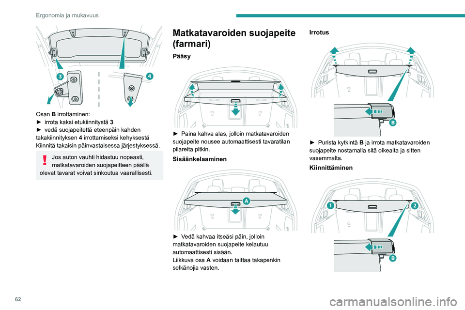 PEUGEOT 508 2023  Omistajan Käsikirja (in Finnish) 62
Ergonomia ja mukavuus
 
Osan B irrottaminen:
►  irrota  kaksi   etukiinnitystä  3
► 
vedä   suojapeitettä   eteenpäin   kahden  
takakiinnityksen 4

 irrottamiseksi kehyks