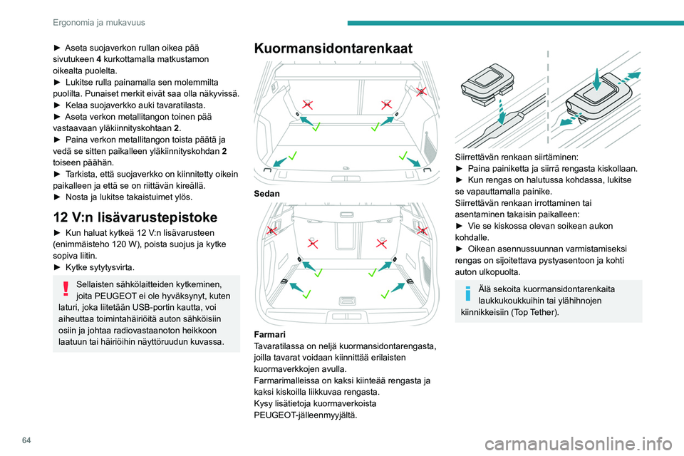 PEUGEOT 508 2023  Omistajan Käsikirja (in Finnish) 64
Ergonomia ja mukavuus
►  Aseta suojaverkon rullan oikea pää sivutukeen 4
 kurkottamalla matkustamon 
oikealta puolelta.
►  Lukitse
  rulla   painamalla   sen   molemmilt
