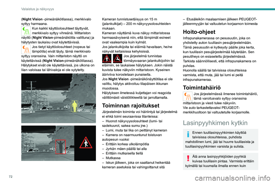PEUGEOT 508 2023 Omistajan Käsikirja (in Finnish) 72
Valaistus ja näkyvyys
(Night Vision -pimeänäkötilassa), merkkivalo
syttyy harmaana.
Kun kaikki käyttöolosuhteet täyttyvät,
merkkivalo syttyy vihreänä. Mittariston
näyttö (Night Visio PEUGEOT 508 2023 Omistajan Käsikirja (in Finnish) 72
Valaistus ja näkyvyys
(Night Vision -pimeänäkötilassa), merkkivalo
syttyy harmaana.
Kun kaikki käyttöolosuhteet täyttyvät,
merkkivalo syttyy vihreänä. Mittariston
näyttö (Night Visio