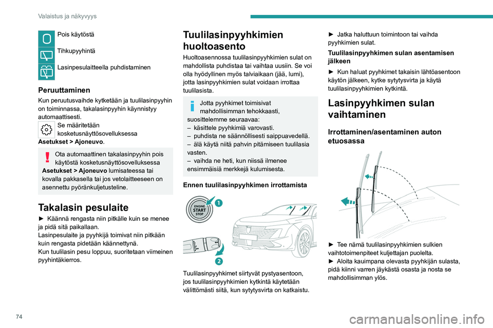 PEUGEOT 508 2023 Omistajan Käsikirja (in Finnish) 74
Valaistus ja näkyvyys
Pois käytöstä
Tihkupyyhintä
Lasinpesulaitteella puhdistaminen
Peruuttaminen
Kun peruutusvaihde kytketään ja tuulilasinpyyhin
on toiminnassa, takalasinpyyhin käynni PEUGEOT 508 2023 Omistajan Käsikirja (in Finnish) 74
Valaistus ja näkyvyys
Pois käytöstä
Tihkupyyhintä
Lasinpesulaitteella puhdistaminen
Peruuttaminen
Kun peruutusvaihde kytketään ja tuulilasinpyyhin
on toiminnassa, takalasinpyyhin käynni