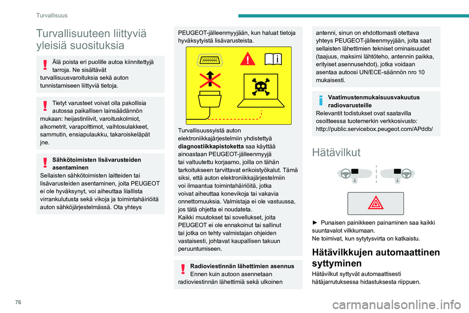 PEUGEOT 508 2023 Omistajan Käsikirja (in Finnish) 76
Turvallisuus
Turvallisuuteen liittyviä yleisiä suosituksia
Älä poista eri puolille autoa kiinnitettyjä
tarroja. Ne sisältävät
turvallisuusvaroituksia sekä auton
tunnistamiseen liittyvi PEUGEOT 508 2023 Omistajan Käsikirja (in Finnish) 76
Turvallisuus
Turvallisuuteen liittyviä yleisiä suosituksia
Älä poista eri puolille autoa kiinnitettyjä
tarroja. Ne sisältävät
turvallisuusvaroituksia sekä auton
tunnistamiseen liittyvi