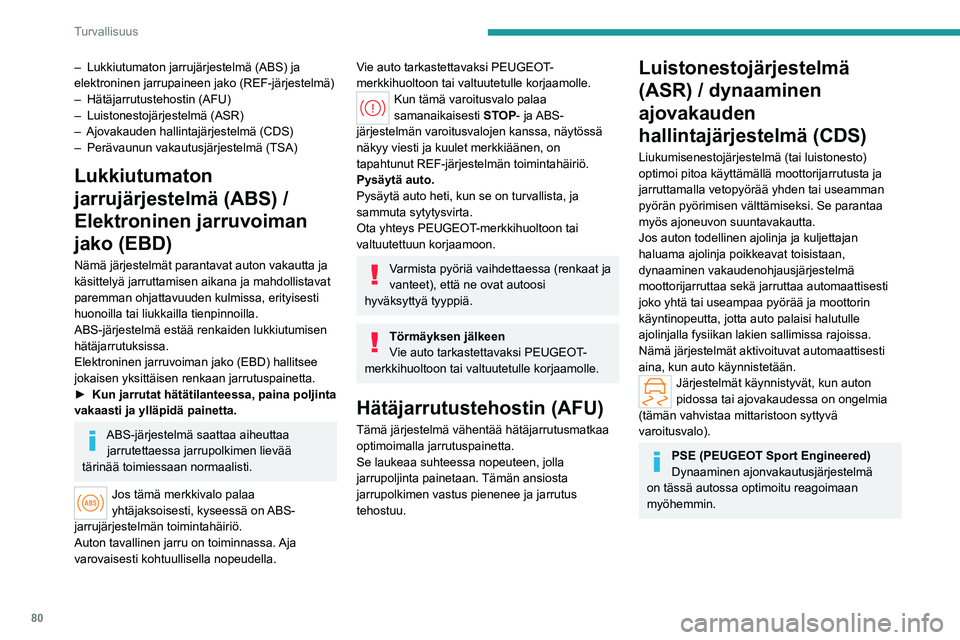 PEUGEOT 508 2023  Omistajan Käsikirja (in Finnish) 80
Turvallisuus
– Lukkiutumaton jarrujärjestelmä (ABS) ja 
elektroninen jarrupaineen jako (REF-järjestelmä)
–
 
Hätäjarrutustehostin (AFU)
–

 
Luistonestojärjestelmä (ASR)
–

 
Ajovak