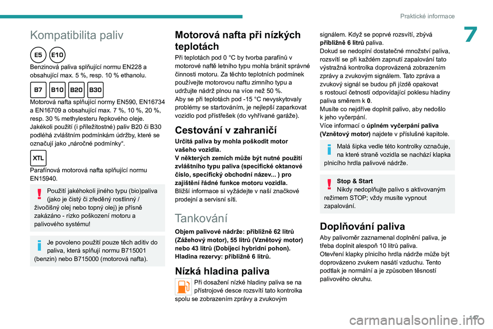 PEUGEOT 508 2023 Návod na použití (in Czech)
147
Praktické informace
Peugeot a TotalEnergies:
partnerství, které přináší výsledky!
Partnerství společností TotalEnergies a Peugeot již více než 25 let
posouvá hran PEUGEOT 508 2023 Návod na použití (in Czech)
147
Praktické informace
Peugeot a TotalEnergies:
partnerství, které přináší výsledky!
Partnerství společností TotalEnergies a Peugeot již více než 25 let
posouvá hran