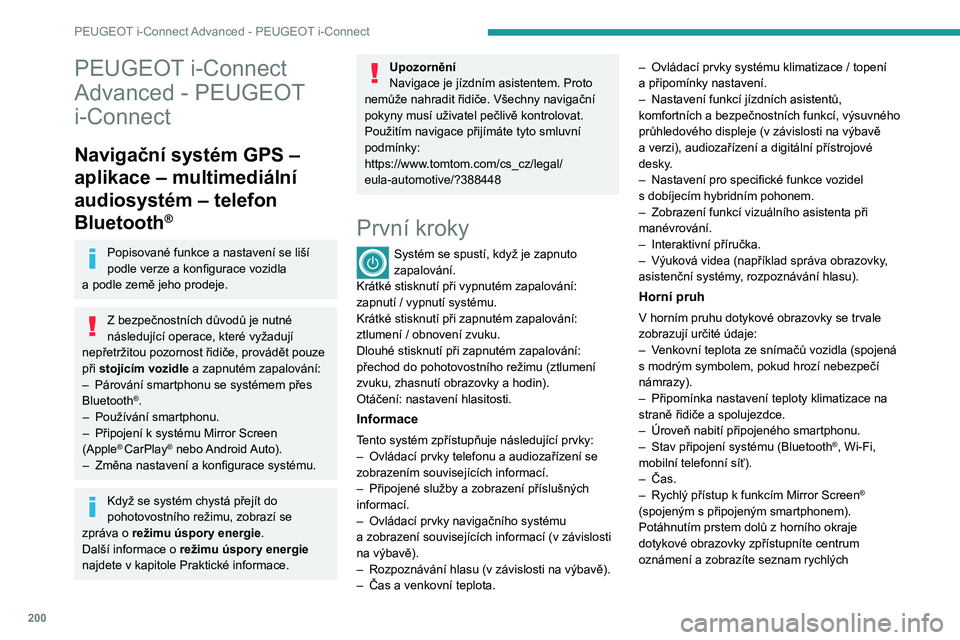 PEUGEOT 508 2023  Návod na použití (in Czech) 200
PEUGEOT i-Connect Advanced - PEUGEOT i-Connect
PEUGEOT i-Connect 
Advanced - PEUGEOT 
i-Connect
Navigační systém GPS – 
aplikace – multimediální 
audiosystém – telefon 
Bluetooth
®
Po