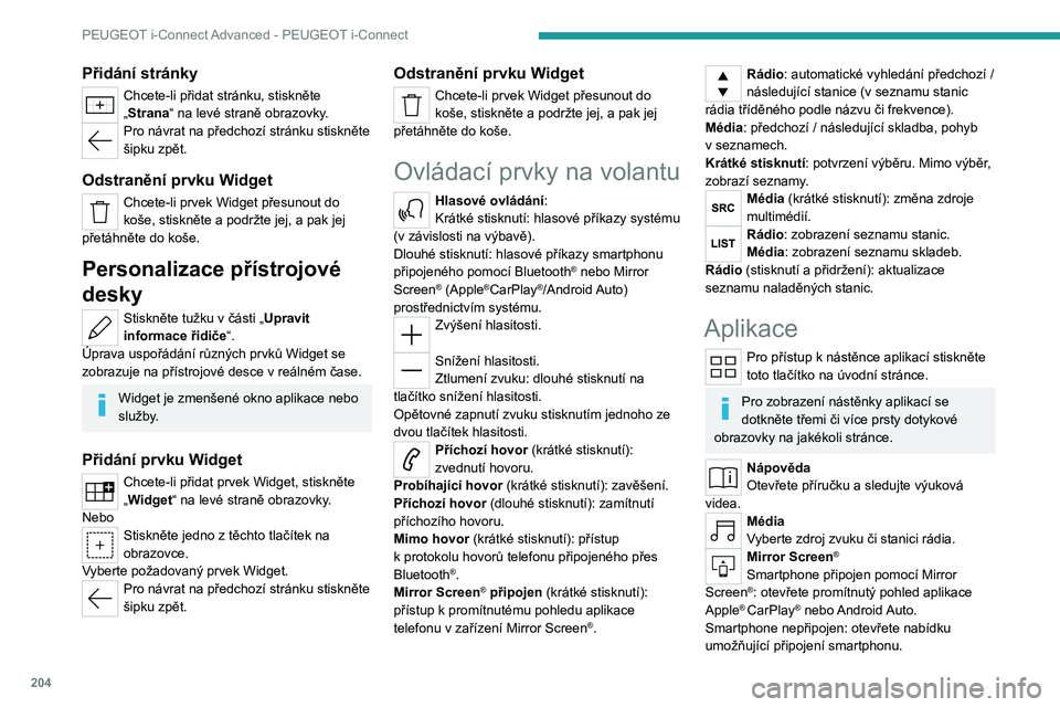 PEUGEOT 508 2023  Návod na použití (in Czech) 204
PEUGEOT i-Connect Advanced - PEUGEOT i-Connect
Přidání stránky
Chcete-li přidat stránku, stiskněte 
„Strana“ na levé straně obrazovky.
Pro návrat na předchozí stránku stiskněte 
