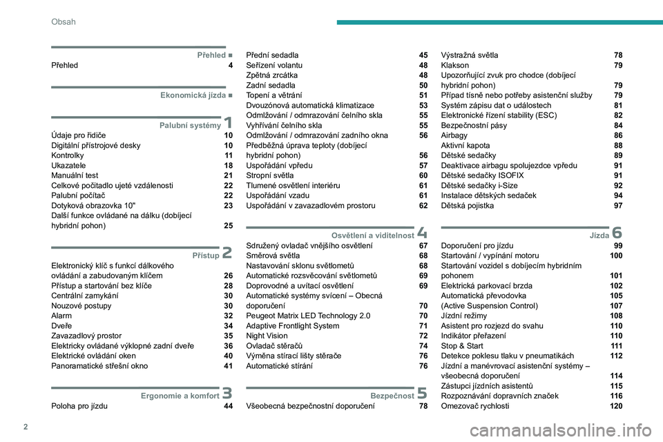 PEUGEOT 508 2023  Návod na použití (in Czech) 2
Obsah
  ■
PřehledPřehled  4
  ■
Ekonomická jízda
 1Palubní systémyÚdaje pro řidiče  10
Digitální přístrojové desky  10
Kontrolky  11
Ukazatele  18
Manuální test  21
Celkov�