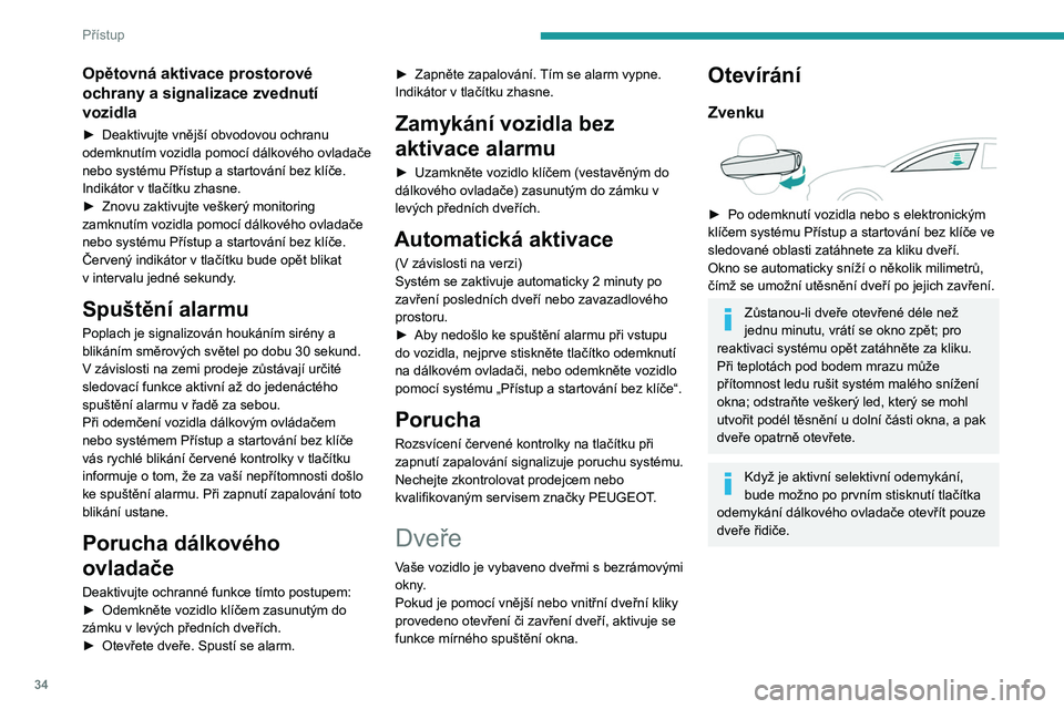 PEUGEOT 508 2023 Návod na použití (in Czech) 34
Přístup
Opětovná aktivace prostorové
ochrany a signalizace zvednutí
vozidla
► Deaktivujte vnější obvodovou ochranu
odemknutím vozidla pomocí dálkového ovladače
nebo systému Př PEUGEOT 508 2023 Návod na použití (in Czech) 34
Přístup
Opětovná aktivace prostorové
ochrany a signalizace zvednutí
vozidla
► Deaktivujte vnější obvodovou ochranu
odemknutím vozidla pomocí dálkového ovladače
nebo systému Př