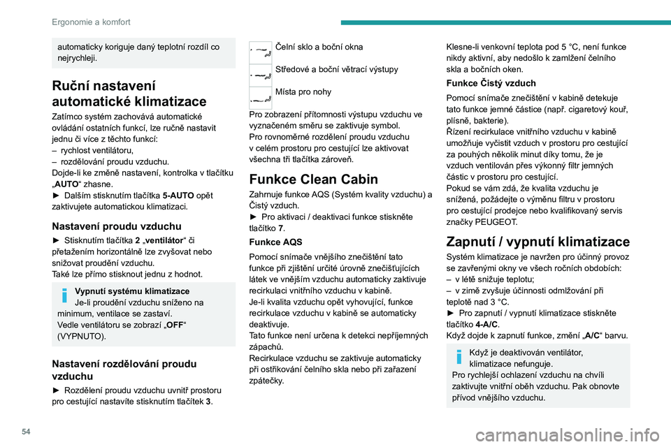 PEUGEOT 508 2023 Návod na použití (in Czech) 54
Ergonomie a komfort
automaticky koriguje daný teplotní rozdíl co
nejrychleji.
Ruční nastavení
automatické klimatizace
Zatímco systém zachovává automatické
ovládání ostatních funk PEUGEOT 508 2023 Návod na použití (in Czech) 54
Ergonomie a komfort
automaticky koriguje daný teplotní rozdíl co
nejrychleji.
Ruční nastavení
automatické klimatizace
Zatímco systém zachovává automatické
ovládání ostatních funk
