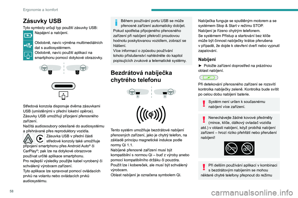 PEUGEOT 508 2023  Návod na použití (in Czech) 58
Ergonomie a komfort
Zásuvky USB
Tyto symboly určují typ použití zásuvky USB:Napájení a nabíjení. 
Obdobně, navíc výměna multimediálních 
dat s  audiosystémem.
Obdobně, navíc pou�