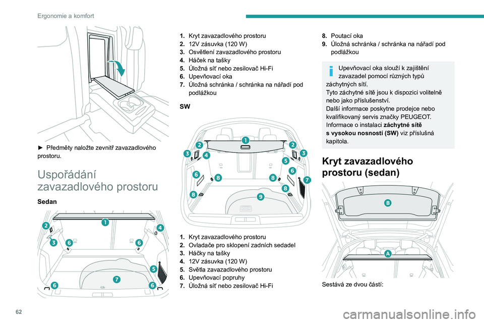 PEUGEOT 508 2023 Návod na použití (in Czech) 62
Ergonomie a komfort
► Předměty naložte zevnitř zavazadlového
prostoru.
Uspořádání
zavazadlového prostoru
Sedan
1. Kryt zavazadlového prostoru
2. 12V zásuvka (120
W)
3. Osvět PEUGEOT 508 2023 Návod na použití (in Czech) 62
Ergonomie a komfort
► Předměty naložte zevnitř zavazadlového
prostoru.
Uspořádání
zavazadlového prostoru
Sedan
1. Kryt zavazadlového prostoru
2. 12V zásuvka (120
W)
3. Osvět