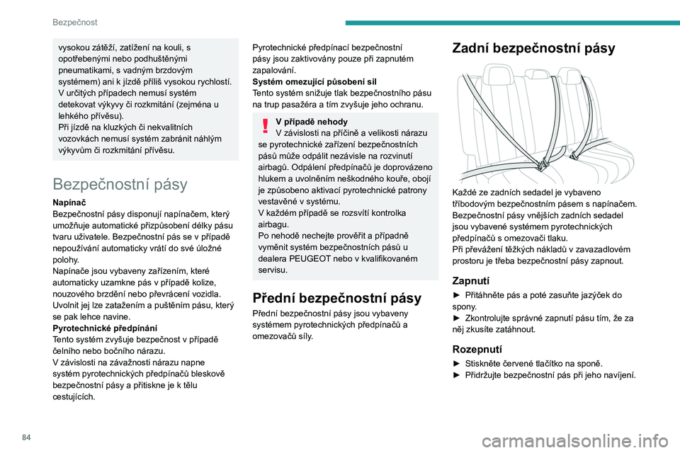 PEUGEOT 508 2023 Návod na použití (in Czech) 84
Bezpečnost
vysokou zátěží, zatížení na kouli, s
opotřebenými nebo podhuštěnými
pneumatikami, s vadným brzdovým
systémem) ani k jízdě příliš vysokou rychlostí.
V určitých PEUGEOT 508 2023 Návod na použití (in Czech) 84
Bezpečnost
vysokou zátěží, zatížení na kouli, s
opotřebenými nebo podhuštěnými
pneumatikami, s vadným brzdovým
systémem) ani k jízdě příliš vysokou rychlostí.
V určitých