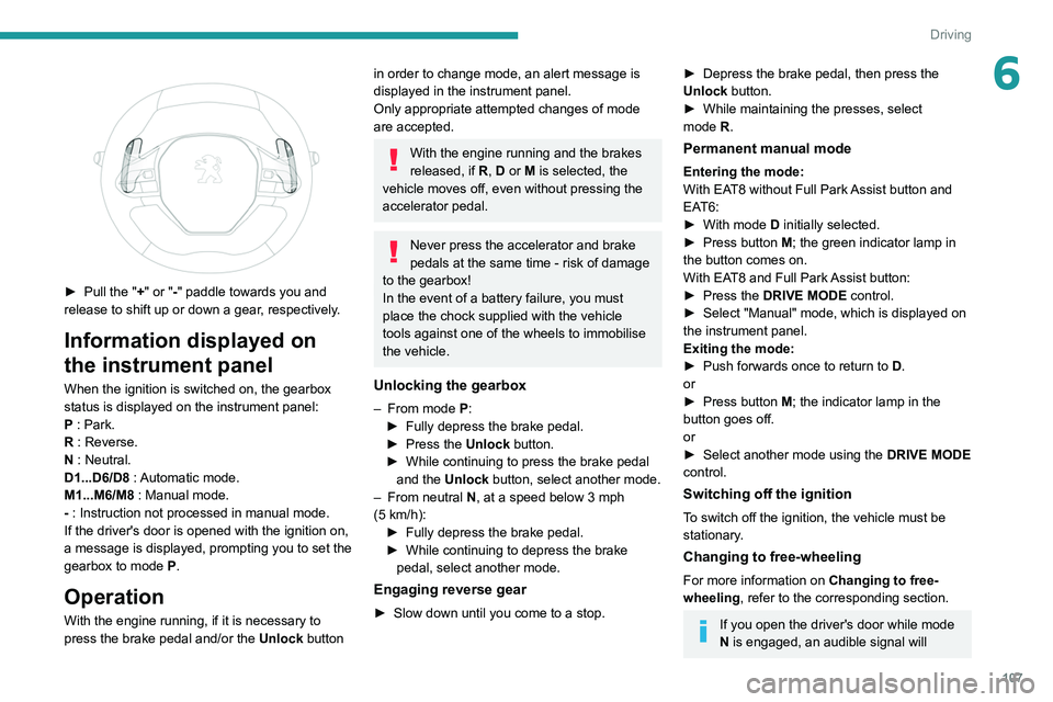 PEUGEOT 508 2021 Owners Manual 107
Driving
6
► Pull the "+" or "-" paddle towards you and
release to shift up or down a gear, respectively.
Information displayed on
the instrument panel
When the ignition is s PEUGEOT 508 2021 Owners Manual 107
Driving
6
► Pull the "+" or "-" paddle towards you and
release to shift up or down a gear, respectively.
Information displayed on
the instrument panel
When the ignition is s