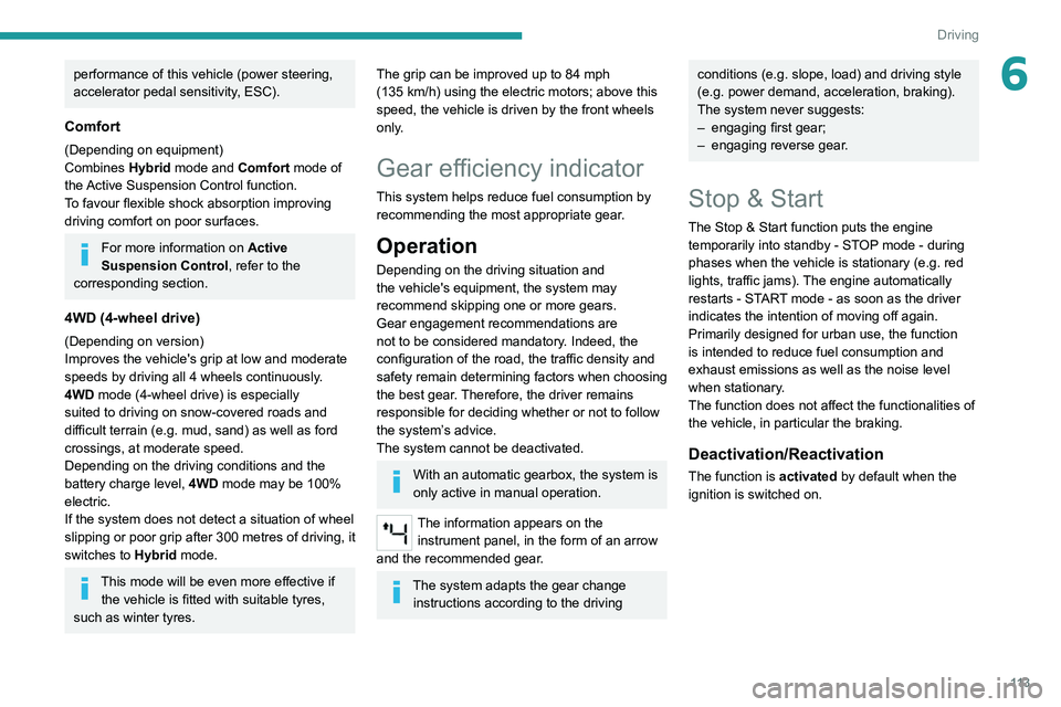 PEUGEOT 508 2021  Owners Manual 11 3
Driving
6performance of this vehicle (power steering, 
accelerator pedal sensitivity, ESC).
Comfort
(Depending on equipment)
Combines Hybrid mode and
  Comfort mode of 
the Active Suspension Cont