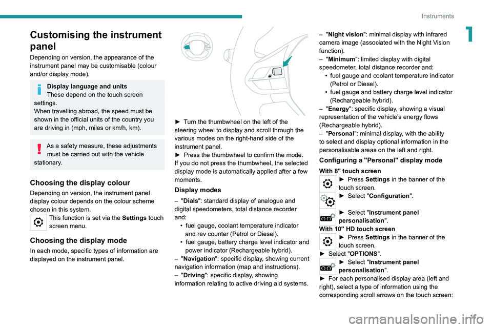 PEUGEOT 508 2021  Owners Manual 11
Instruments
1Customising the instrument 
panel
Depending on version, the appearance of the 
instrument panel may be customisable (colour 
and/or display mode).
Display language and units
These depe