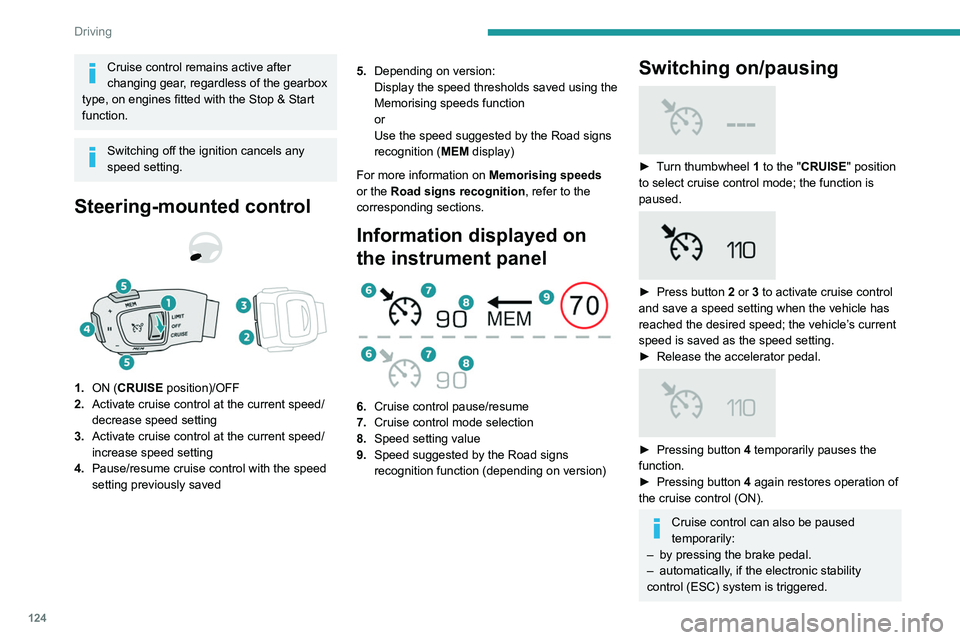 PEUGEOT 508 2021 Owners Manual 124
Driving
Cruise control remains active after
changing gear, regardless of the gearbox
type, on engines fitted with the Stop & Start
function.
Switching off the ignition cancels any
speed settin PEUGEOT 508 2021 Owners Manual 124
Driving
Cruise control remains active after
changing gear, regardless of the gearbox
type, on engines fitted with the Stop & Start
function.
Switching off the ignition cancels any
speed settin