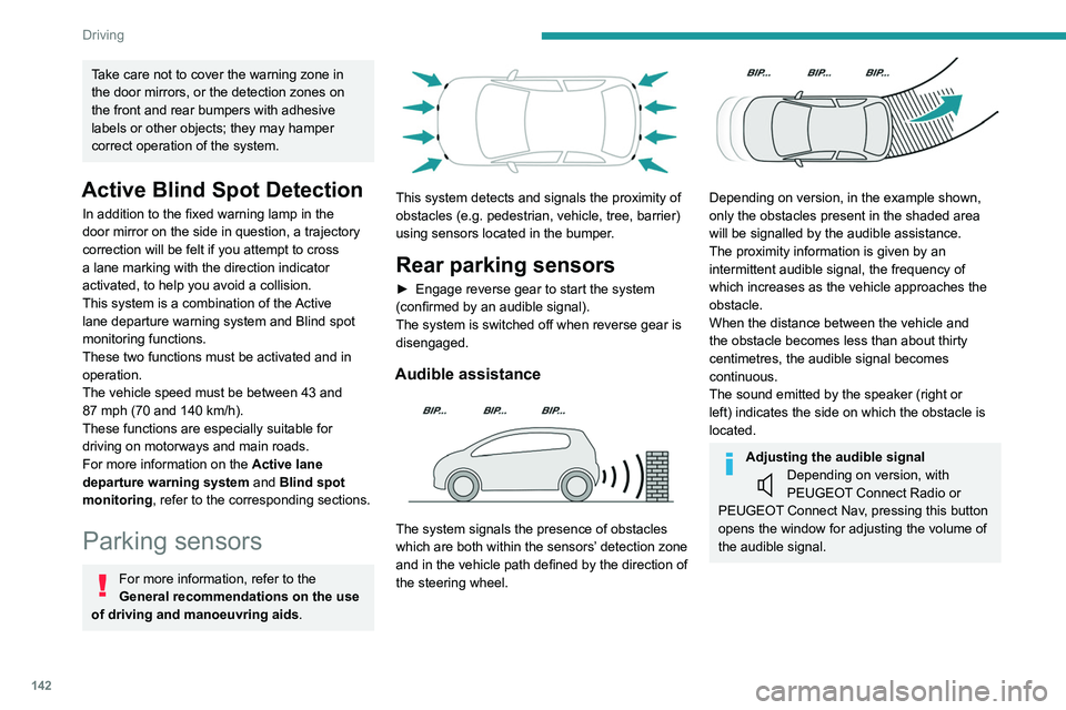 PEUGEOT 508 2021 Owners Manual 142
Driving
Take care not to cover the warning zone in
the door mirrors, or the detection zones on
the front and rear bumpers with adhesive
labels or other objects; they may hamper
correct operati PEUGEOT 508 2021 Owners Manual 142
Driving
Take care not to cover the warning zone in
the door mirrors, or the detection zones on
the front and rear bumpers with adhesive
labels or other objects; they may hamper
correct operati