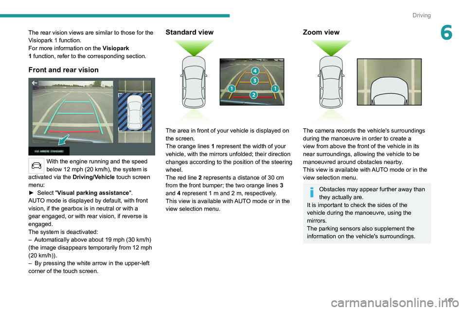 PEUGEOT 508 2021 Owners Manual 147
Driving
6The rear vision views are similar to those for the
Visiopark 1 function.
For more information on the Visiopark
1
function, refer to the corresponding section.
Front and rear vision
PEUGEOT 508 2021 Owners Manual 147
Driving
6The rear vision views are similar to those for the
Visiopark 1 function.
For more information on the Visiopark
1
function, refer to the corresponding section.
Front and rear vision