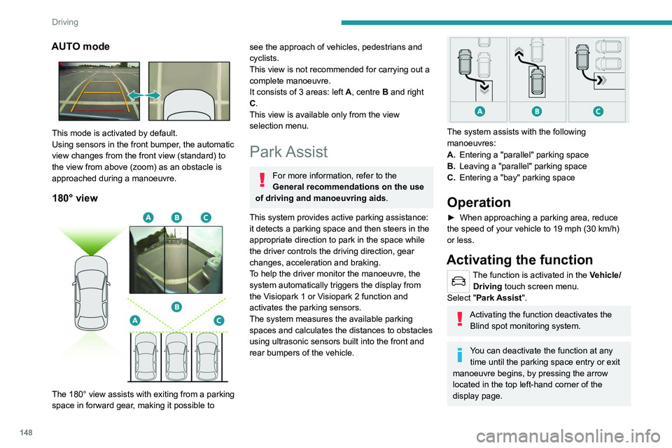 PEUGEOT 508 2021 Owners Manual 148
Driving
AUTO mode
This mode is activated by default.
Using sensors in the front bumper, the automatic
view changes from the front view (standard) to
the view from above (zoom) as an obstacle PEUGEOT 508 2021 Owners Manual 148
Driving
AUTO mode
This mode is activated by default.
Using sensors in the front bumper, the automatic
view changes from the front view (standard) to
the view from above (zoom) as an obstacle