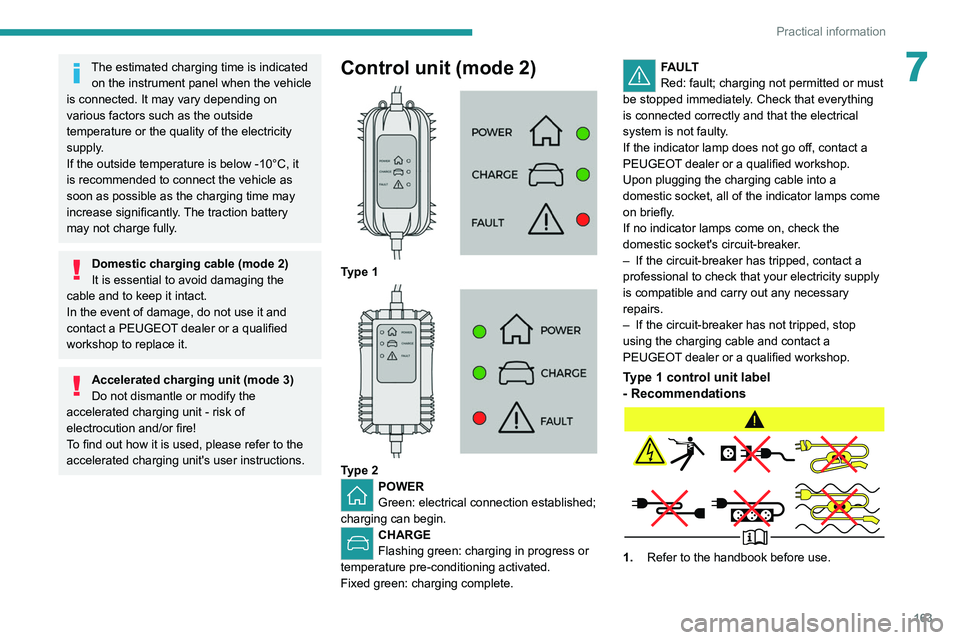 PEUGEOT 508 2021 Owners Manual 163
Practical information
7The estimated charging time is indicated on the instrument panel when the vehicle
is connected. It may vary depending on
various factors such as the outside
temperature o PEUGEOT 508 2021 Owners Manual 163
Practical information
7The estimated charging time is indicated on the instrument panel when the vehicle
is connected. It may vary depending on
various factors such as the outside
temperature o