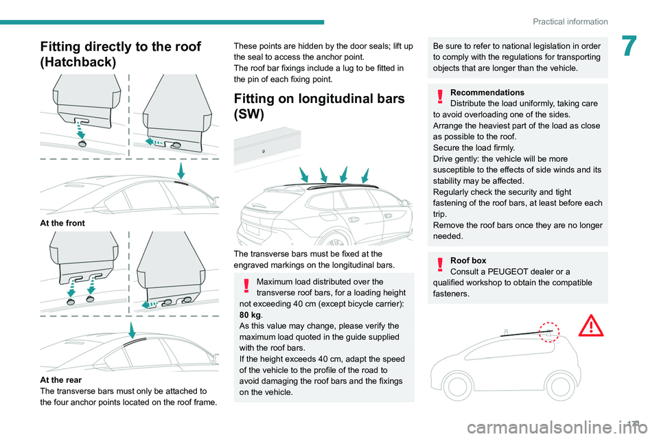 PEUGEOT 508 2021 Owners Manual 171
Practical information
7Fitting directly to the roof
(Hatchback)
At the front
At the rear
The transverse bars must only be attached to
the four anchor points located on the roof frame.
Th PEUGEOT 508 2021 Owners Manual 171
Practical information
7Fitting directly to the roof
(Hatchback)
At the front
At the rear
The transverse bars must only be attached to
the four anchor points located on the roof frame.
Th