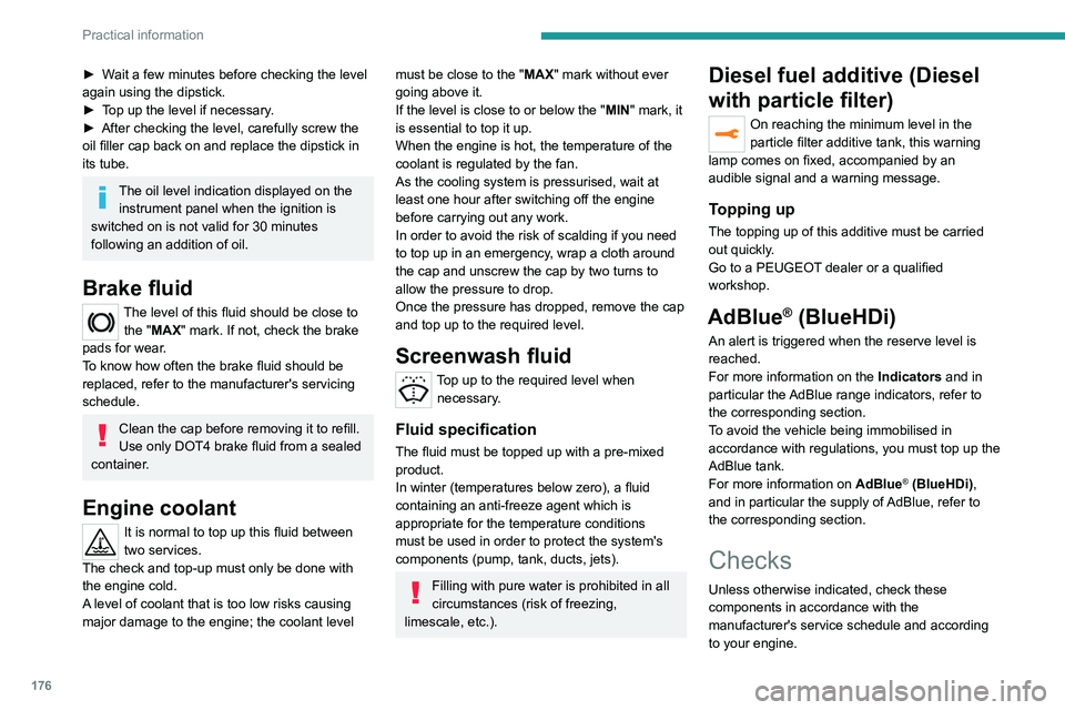 PEUGEOT 508 2021 Owners Manual 176
Practical information
► Wait a few minutes before checking the level
again using the dipstick.
►
T
op up the level if necessary.
►
After checking the level, carefully screw the
oil fil PEUGEOT 508 2021 Owners Manual 176
Practical information
► Wait a few minutes before checking the level
again using the dipstick.
►
T
op up the level if necessary.
►
After checking the level, carefully screw the
oil fil