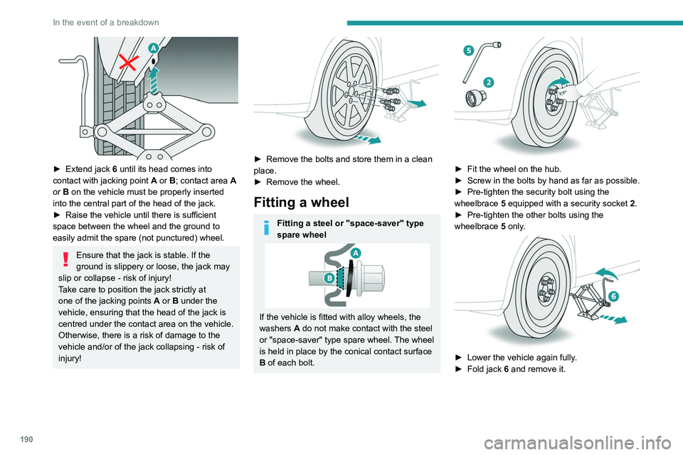 PEUGEOT 508 2021 Owners Manual 190
In the event of a breakdown
► Tighten the security bolt using the
wheelbrace 5 equipped with a security socket 2.
► Tighten the other bolts using the
wheelbrace 5 only.
► Refit the PEUGEOT 508 2021 Owners Manual 190
In the event of a breakdown
► Tighten the security bolt using the
wheelbrace 5 equipped with a security socket 2.
► Tighten the other bolts using the
wheelbrace 5 only.
► Refit the