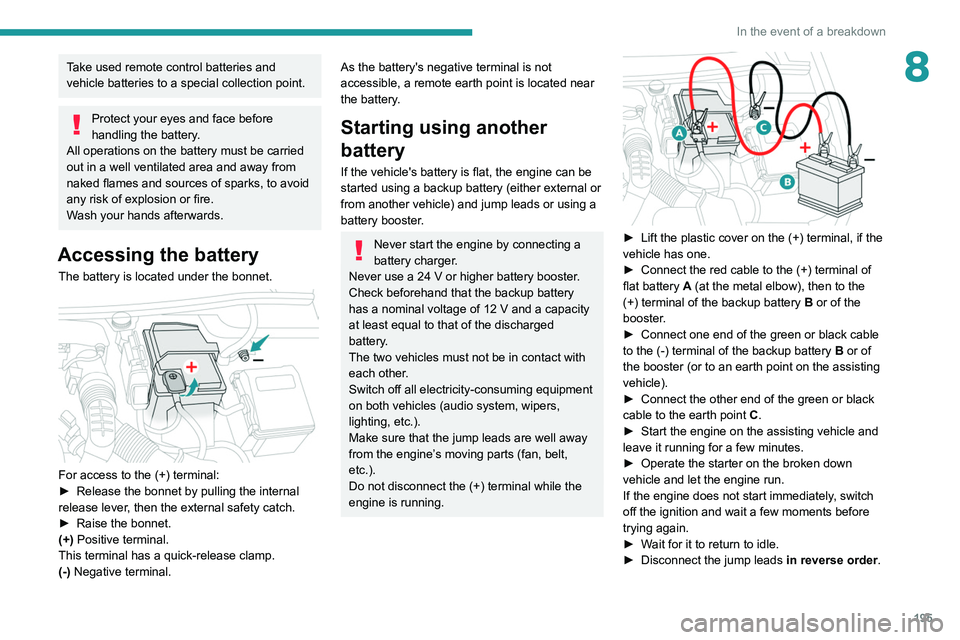 PEUGEOT 508 2021 Owners Manual 195
In the event of a breakdown
8Take used remote control batteries and
vehicle batteries to a special collection point.
Protect your eyes and face before
handling the battery.
All operations on the PEUGEOT 508 2021 Owners Manual 195
In the event of a breakdown
8Take used remote control batteries and
vehicle batteries to a special collection point.
Protect your eyes and face before
handling the battery.
All operations on the