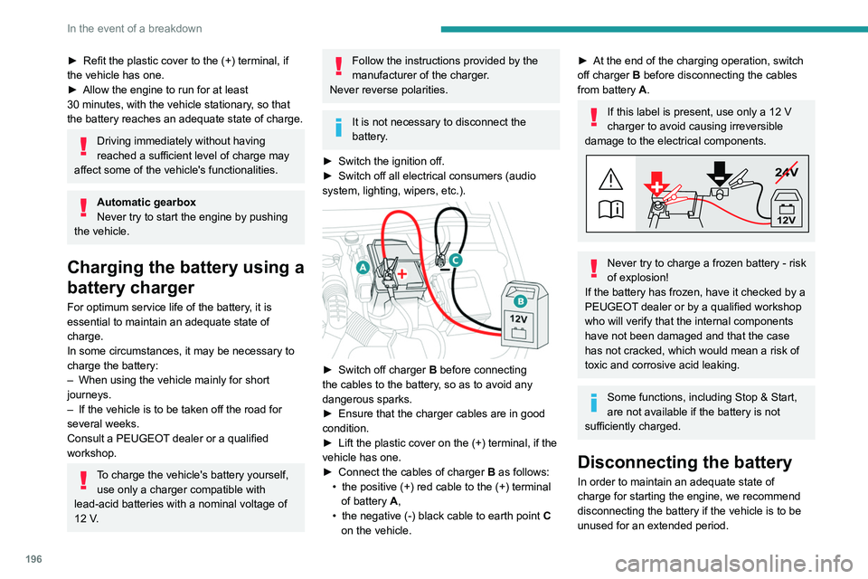 PEUGEOT 508 2021 Owners Manual 196
In the event of a breakdown
Before disconnecting the battery:
► Close all openings (doors, boot, windows,
roof).
► Switch off all electricity-consuming devices
(audio system, wipers, lamps, PEUGEOT 508 2021 Owners Manual 196
In the event of a breakdown
Before disconnecting the battery:
► Close all openings (doors, boot, windows,
roof).
► Switch off all electricity-consuming devices
(audio system, wipers, lamps,