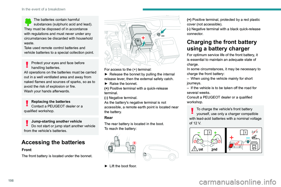 PEUGEOT 508 2021 Owners Manual 198
In the event of a breakdown
The batteries contain harmful substances (sulphuric acid and lead).
They must be disposed of in accordance
with regulations and must never under any
circumstances be PEUGEOT 508 2021 Owners Manual 198
In the event of a breakdown
The batteries contain harmful substances (sulphuric acid and lead).
They must be disposed of in accordance
with regulations and must never under any
circumstances be