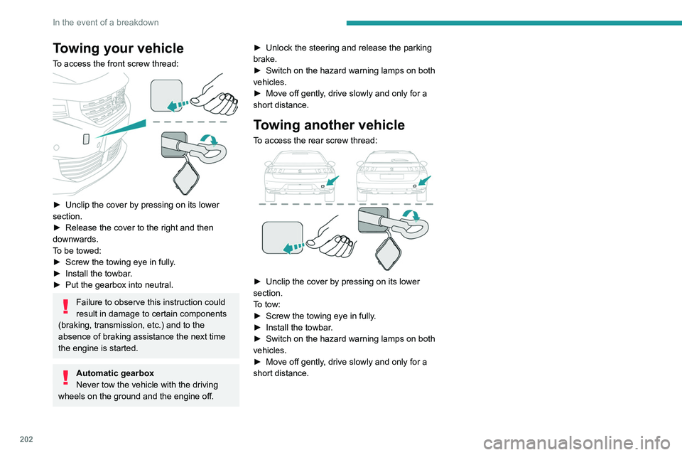 PEUGEOT 508 2021 Owners Manual 202
In the event of a breakdown
Towing your vehicle
To access the front screw thread:
► Unclip the cover by pressing on its lower
section.
►
Release the cover to the right and then
downward PEUGEOT 508 2021 Owners Manual 202
In the event of a breakdown
Towing your vehicle
To access the front screw thread:
► Unclip the cover by pressing on its lower
section.
►
Release the cover to the right and then
downward
