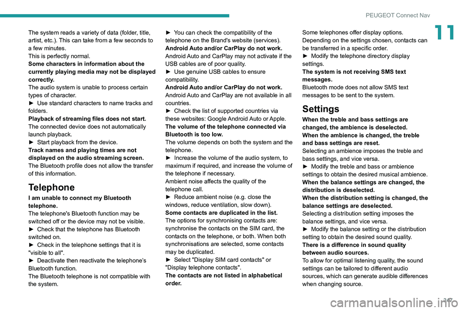 PEUGEOT 508 2021 Owners Manual 247
PEUGEOT Connect Nav
11The system reads a variety of data (folder, title,
artist, etc.). This can take from a few seconds to
a few minutes.
This is perfectly normal.
Some characters in informatio PEUGEOT 508 2021 Owners Manual 247
PEUGEOT Connect Nav
11The system reads a variety of data (folder, title,
artist, etc.). This can take from a few seconds to
a few minutes.
This is perfectly normal.
Some characters in informatio