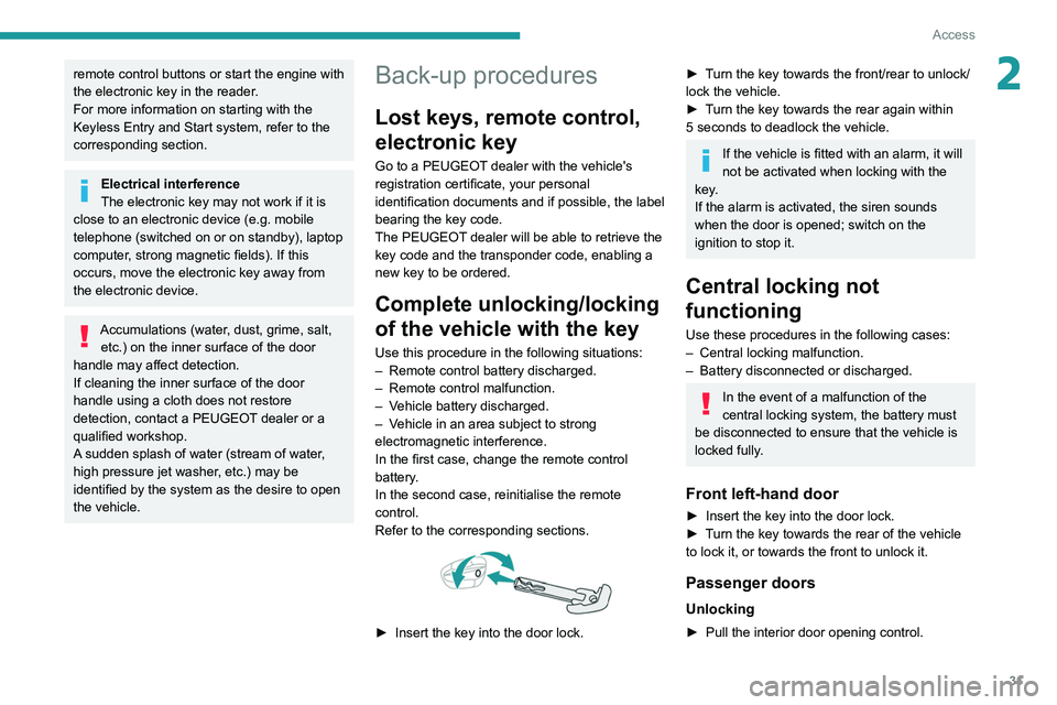 PEUGEOT 508 2021 Owners Manual 31
Access
2remote control buttons or start the engine with
the electronic key in the reader.
For more information on starting with the
Keyless Entry and Start system, refer to the
corresponding sec PEUGEOT 508 2021 Owners Manual 31
Access
2remote control buttons or start the engine with
the electronic key in the reader.
For more information on starting with the
Keyless Entry and Start system, refer to the
corresponding sec