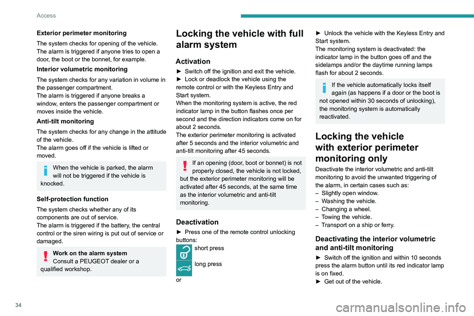 PEUGEOT 508 2021 Owners Manual 34
Access
► Immediately lock the vehicle using the remote
control or the Keyless Entry and Start system.
Only the exterior perimeter monitoring is
activated; the button's red indicator lamp fl PEUGEOT 508 2021 Owners Manual 34
Access
► Immediately lock the vehicle using the remote
control or the Keyless Entry and Start system.
Only the exterior perimeter monitoring is
activated; the button's red indicator lamp fl
