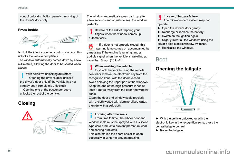 PEUGEOT 508 2021 Owners Guide 36
Access
When selective unlocking is activated, 
the electronic key must be close to the 
rear of the vehicle.
The tailgate is not designed to hold a  bicycle carrier.
Closing the tailgate
►  Lower