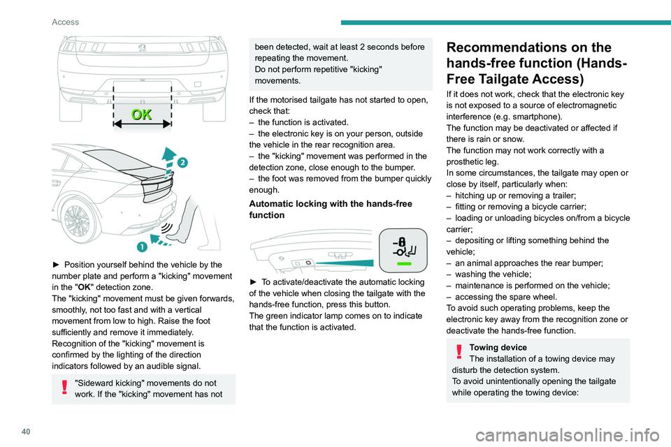 PEUGEOT 508 2021 Service Manual 40
Access
► remove the electronic key from the
recognition zone, with the tailgate closed.
For more information on the Towing device
with quickly detachable towball , refer to the
corresponding PEUGEOT 508 2021 Service Manual 40
Access
► remove the electronic key from the
recognition zone, with the tailgate closed.
For more information on the Towing device
with quickly detachable towball , refer to the
corresponding