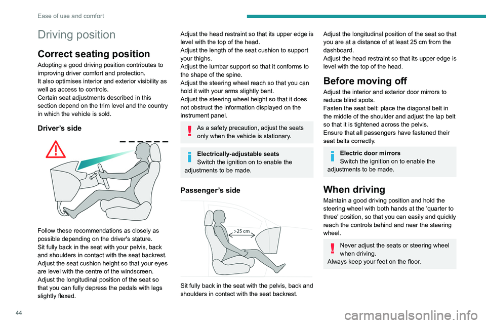 PEUGEOT 508 2021 Service Manual 44
Ease of use and comfort
Driving position
Correct seating position
Adopting a good driving position contributes to
improving driver comfort and protection.
It also optimises interior and exterior v PEUGEOT 508 2021 Service Manual 44
Ease of use and comfort
Driving position
Correct seating position
Adopting a good driving position contributes to
improving driver comfort and protection.
It also optimises interior and exterior v