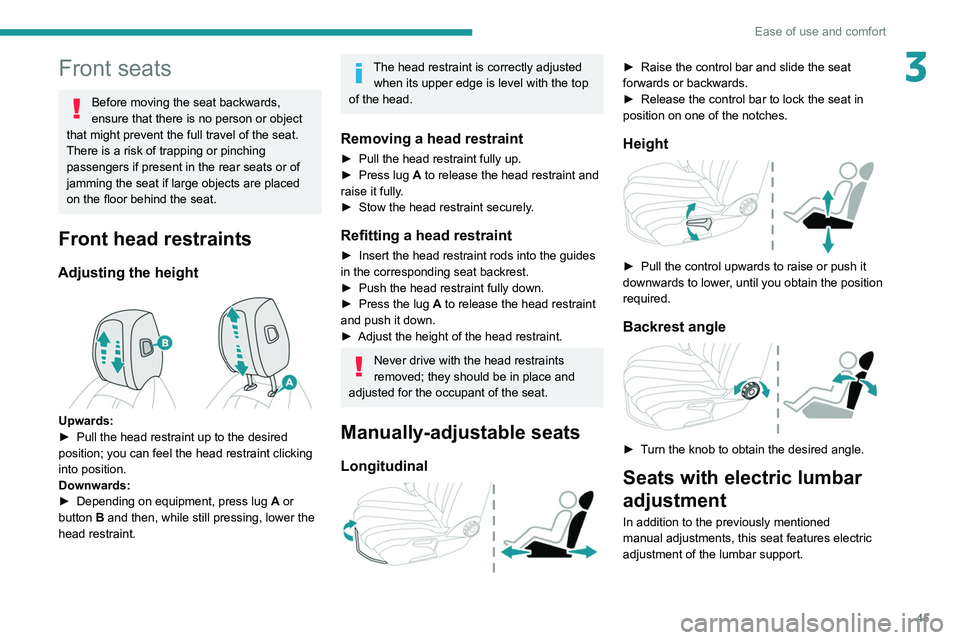 PEUGEOT 508 2021 Service Manual 45
Ease of use and comfort
3Front seats
Before moving the seat backwards,
ensure that there is no person or object
that might prevent the full travel of the seat.
There is a risk of trapping or pinc PEUGEOT 508 2021 Service Manual 45
Ease of use and comfort
3Front seats
Before moving the seat backwards,
ensure that there is no person or object
that might prevent the full travel of the seat.
There is a risk of trapping or pinc