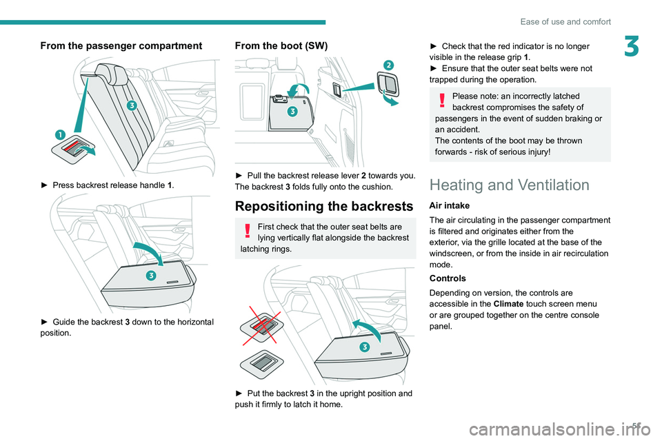 PEUGEOT 508 2021 Workshop Manual 51
Ease of use and comfort
3From the passenger compartment
► Press backrest release handle 1 .
► Guide the backrest 3 down to the horizontal
position.
From the boot (SW)
► Pull the bac PEUGEOT 508 2021 Workshop Manual 51
Ease of use and comfort
3From the passenger compartment
► Press backrest release handle 1 .
► Guide the backrest 3 down to the horizontal
position.
From the boot (SW)
► Pull the bac