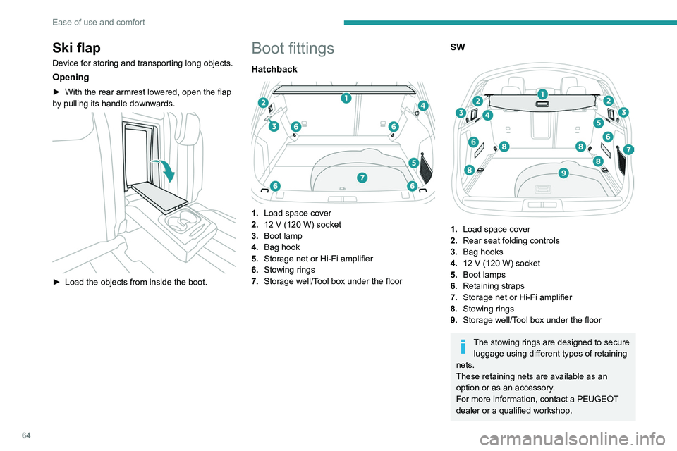 PEUGEOT 508 2021 Repair Manual 64
Ease of use and comfort
For information on installing the High
load retaining net (SW) , refer to the
corresponding section.
Load space cover
(Hatchback)
It consists of two parts:
– a rem PEUGEOT 508 2021 Repair Manual 64
Ease of use and comfort
For information on installing the High
load retaining net (SW) , refer to the
corresponding section.
Load space cover
(Hatchback)
It consists of two parts:
– a rem