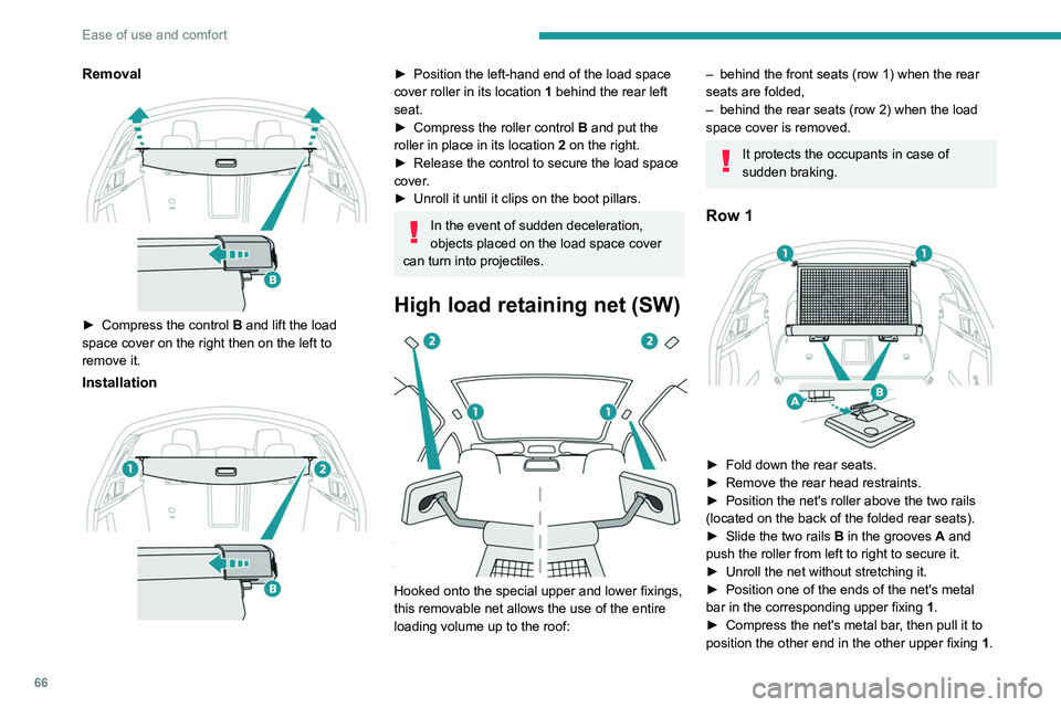 PEUGEOT 508 2021 Repair Manual 66
Ease of use and comfort
► Check that the net is hooked and tightened
correctly.
Never reposition the rear seats while the
net's roller is attached to the folded
backrests.
Row 2
► Ro PEUGEOT 508 2021 Repair Manual 66
Ease of use and comfort
► Check that the net is hooked and tightened
correctly.
Never reposition the rear seats while the
net's roller is attached to the folded
backrests.
Row 2
► Ro