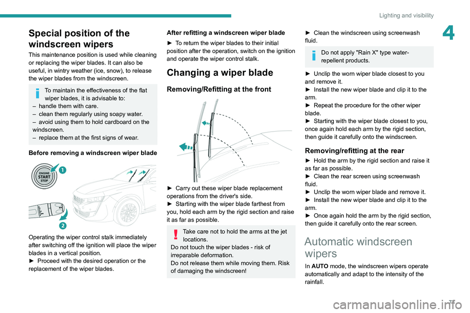 PEUGEOT 508 2021 Manual PDF 77
Lighting and visibility
4Special position of the
windscreen wipers
This maintenance position is used while cleaning
or replacing the wiper blades. It can also be
useful, in wintry weather (ice, PEUGEOT 508 2021 Manual PDF 77
Lighting and visibility
4Special position of the
windscreen wipers
This maintenance position is used while cleaning
or replacing the wiper blades. It can also be
useful, in wintry weather (ice,