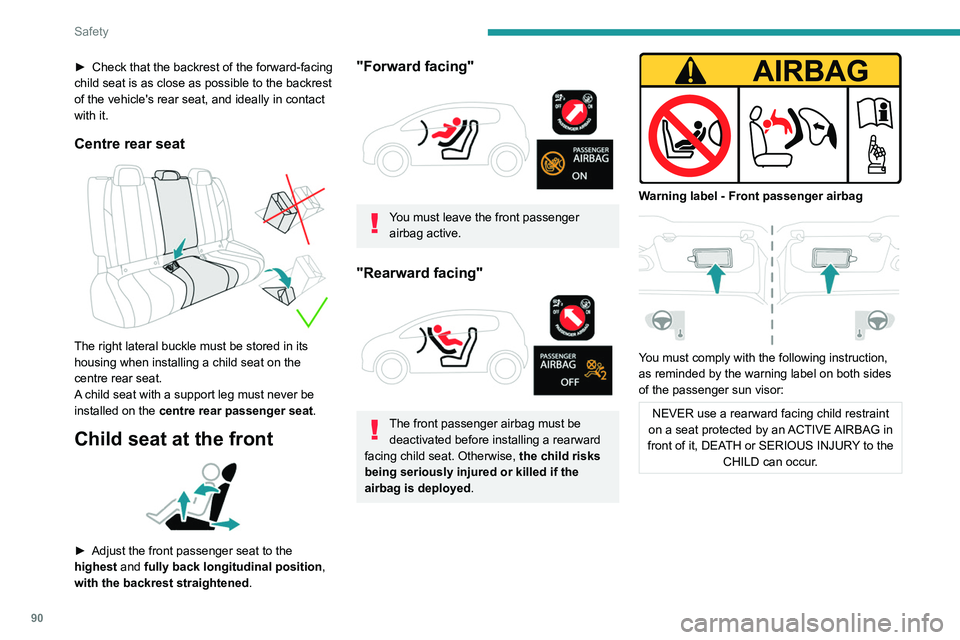 PEUGEOT 508 2021 Owners Manual 90
Safety
Deactivating the front
passenger airbag
Passenger airbag OFF
To ensure the safety of the child, the front passenger airbag MUST be deactivated
when a "rearward facing" child se PEUGEOT 508 2021 Owners Manual 90
Safety
Deactivating the front
passenger airbag
Passenger airbag OFF
To ensure the safety of the child, the front passenger airbag MUST be deactivated
when a "rearward facing" child se