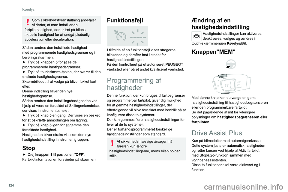 PEUGEOT 508 2021 Brugsanvisning (in Danish) 124
Kørelys
Se de pågældende afsnit for yderligere
oplysninger om Aktiv fartpilot og
Vognbaneassistent.
Systemet hjælper føreren ved at handle
på styring, acceleration og bremsning
inden for PEUGEOT 508 2021 Brugsanvisning (in Danish) 124
Kørelys
Se de pågældende afsnit for yderligere
oplysninger om Aktiv fartpilot og
Vognbaneassistent.
Systemet hjælper føreren ved at handle
på styring, acceleration og bremsning
inden for