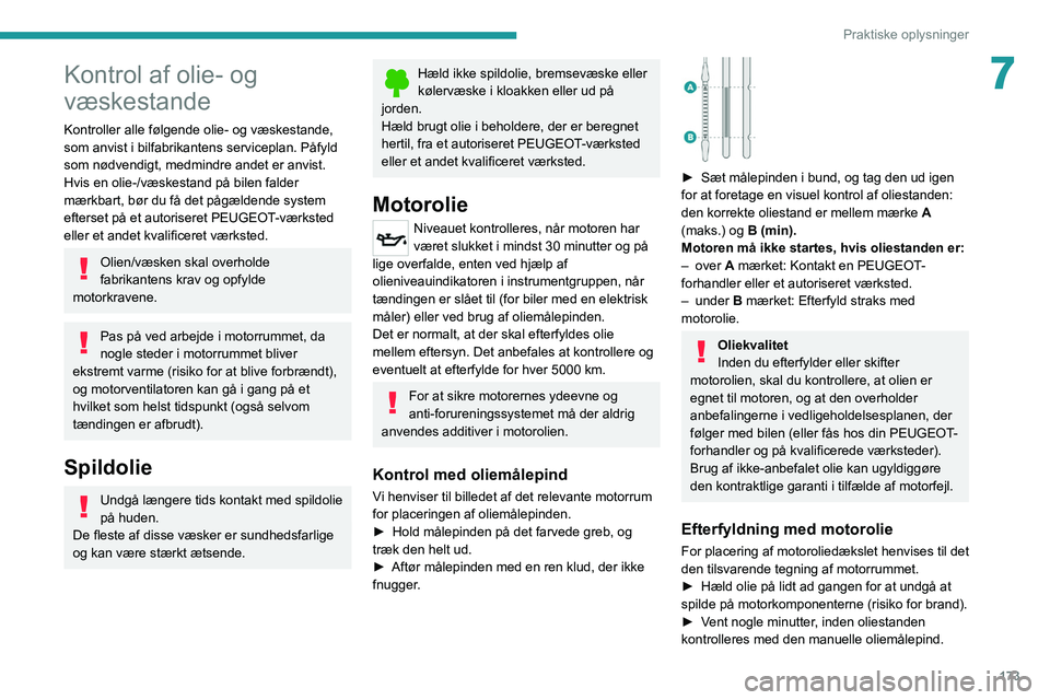 PEUGEOT 508 2021 Brugsanvisning (in Danish) 173
Praktiske oplysninger
7Kontrol af olie- og
væskestande
Kontroller alle følgende olie- og væskestande,
som anvist i bilfabrikantens serviceplan. Påfyld
som nødvendigt, medmindre andet er an PEUGEOT 508 2021 Brugsanvisning (in Danish) 173
Praktiske oplysninger
7Kontrol af olie- og
væskestande
Kontroller alle følgende olie- og væskestande,
som anvist i bilfabrikantens serviceplan. Påfyld
som nødvendigt, medmindre andet er an