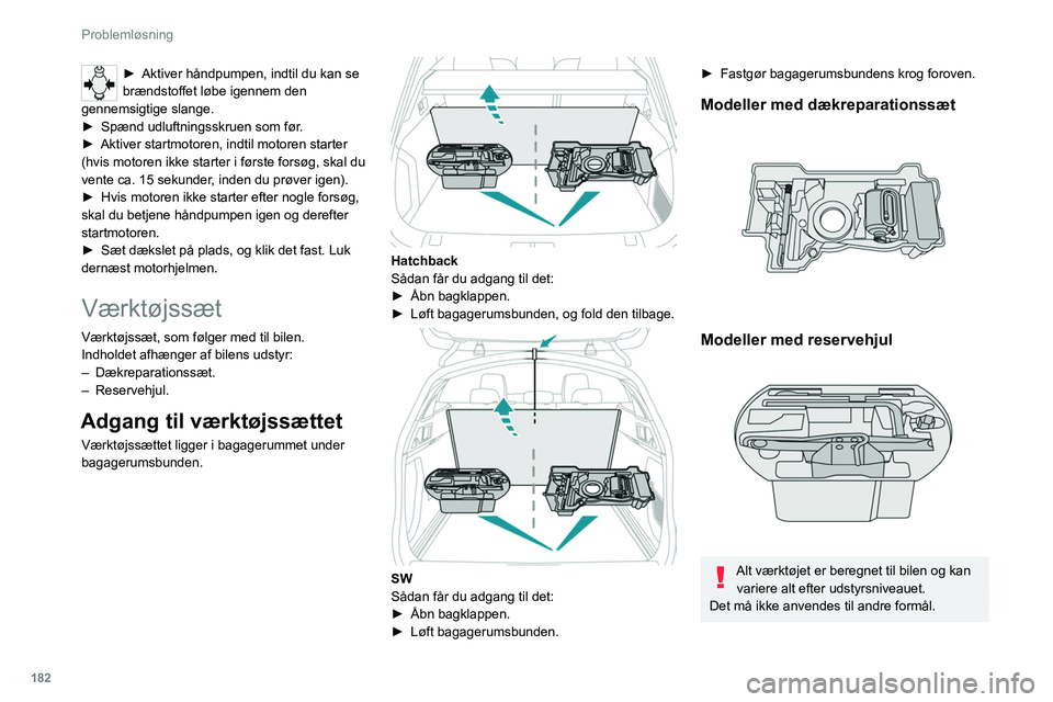 PEUGEOT 508 2021 Brugsanvisning (in Danish) 182
Problemløsning
Donkraften må kun bruges til at udskifte
et punkteret/beskadiget dæk.
Brug ikke andre donkrafte end den
medfølgende til bilen.
Hvis bilen ikke er udstyret med en original
don PEUGEOT 508 2021 Brugsanvisning (in Danish) 182
Problemløsning
Donkraften må kun bruges til at udskifte
et punkteret/beskadiget dæk.
Brug ikke andre donkrafte end den
medfølgende til bilen.
Hvis bilen ikke er udstyret med en original
don