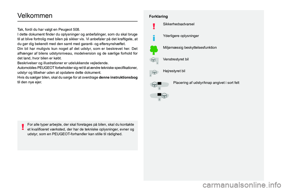 PEUGEOT 508 2021  Brugsanvisning (in Danish)   
 
 
 
  
   
   
 
  
 
  
 
 
   
 
 
   
 
 
  
Velkommen
Tak, fordi du har valgt en Peugeot 508.
002C
0057
004700580003
0027004C00510003
00440049
004700480057
0025
002400580057005200500052004500