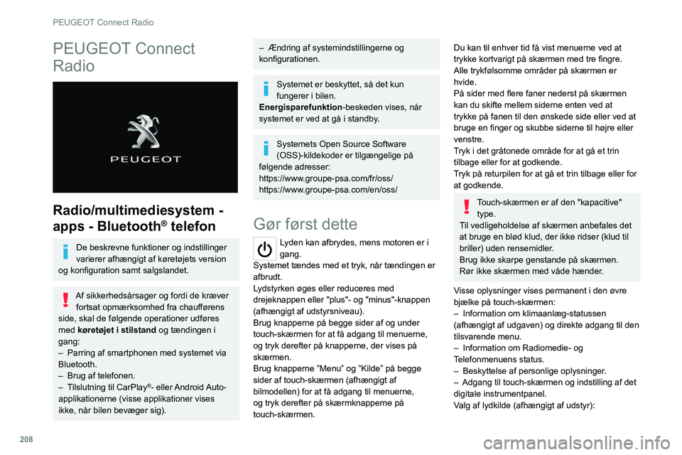 PEUGEOT 508 2021 Brugsanvisning (in Danish) 208
PEUGEOT Connect Radio
PEUGEOT Connect
Radio
Radio/multimediesystem -
apps - Bluetooth
® telefon
De beskrevne funktioner og indstillinger
varierer afhængigt af køretøjets version
og kon PEUGEOT 508 2021 Brugsanvisning (in Danish) 208
PEUGEOT Connect Radio
PEUGEOT Connect
Radio
Radio/multimediesystem -
apps - Bluetooth
® telefon
De beskrevne funktioner og indstillinger
varierer afhængigt af køretøjets version
og kon